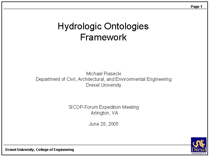 Page 1 Hydrologic Ontologies Framework Michael Piasecki Department of Civil, Architectural, and Environmental Engineering