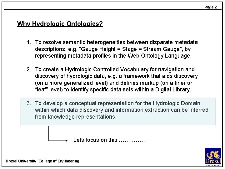 Page 2 Why Hydrologic Ontologies? 1. To resolve semantic heterogeneities between disparate metadata descriptions,