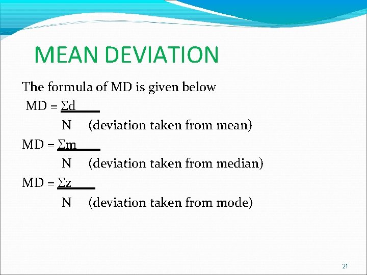 MEAN DEVIATION The formula of MD is given below MD = d N (deviation