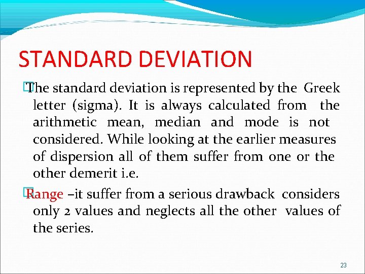 STANDARD DEVIATION � The standard deviation is represented by the Greek letter (sigma). It