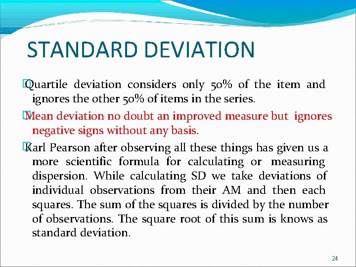 STANDARD DEVIATION � Quartile deviation considers only 50% of the item and ignores the