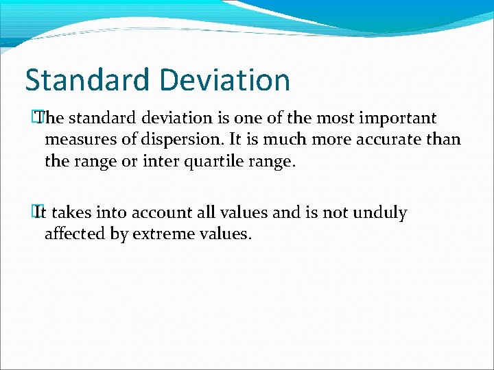 Standard Deviation � The standard deviation is one of the most important measures of