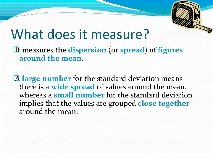 What does it measure? � It measures the dispersion (or spread) of figures around
