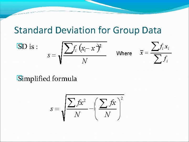 Standard Deviation for Group Data � SD is : s fi xi x 2