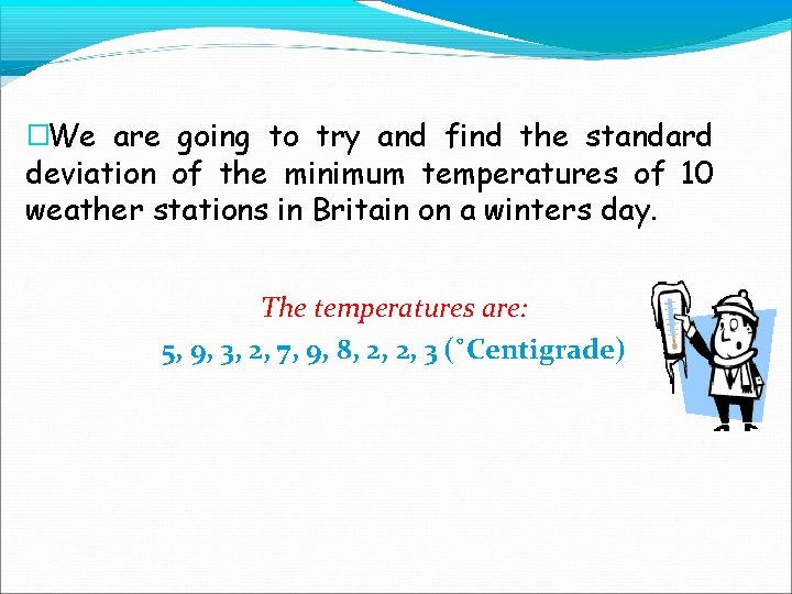 �We are going to try and find the standard deviation of the minimum temperatures