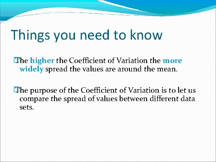 Things you need to know � The higher the Coefficient of Variation the more