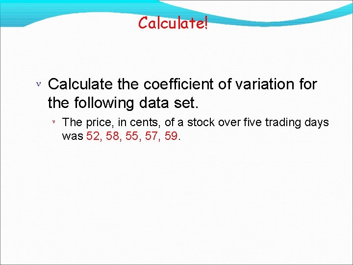 Calculate! Calculate the coefficient of variation for the following data set. The price, in