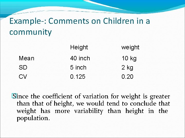 Example-: Comments on Children in a community Height weight Mean 40 inch 10 kg