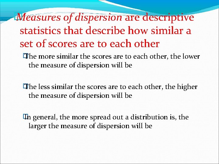 � Measures of dispersion are descriptive statistics that describe how similar a set of