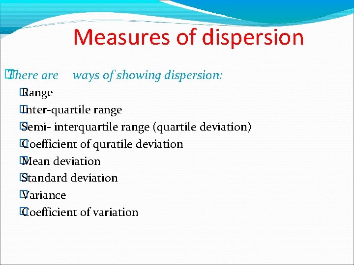 Measures of dispersion � There are ways of showing dispersion: � Range � Inter-quartile