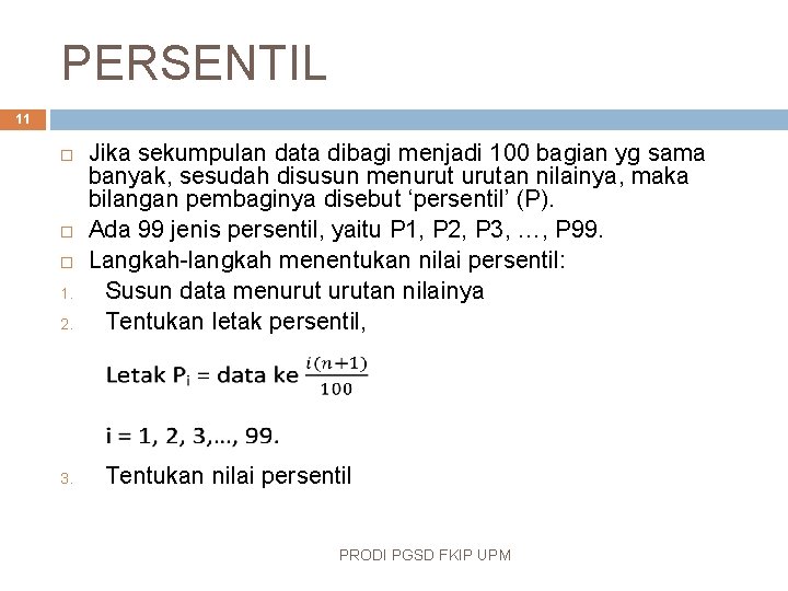 PERSENTIL 11 1. 2. 3. Jika sekumpulan data dibagi menjadi 100 bagian yg sama