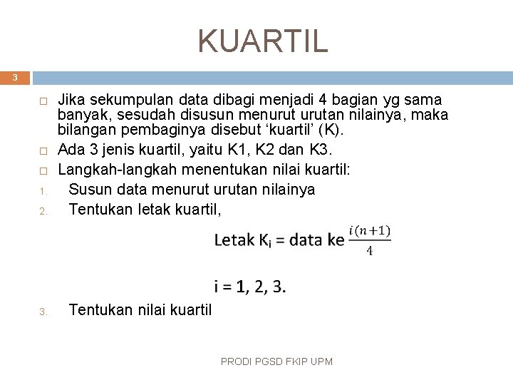 KUARTIL 3 1. 2. 3. Jika sekumpulan data dibagi menjadi 4 bagian yg sama
