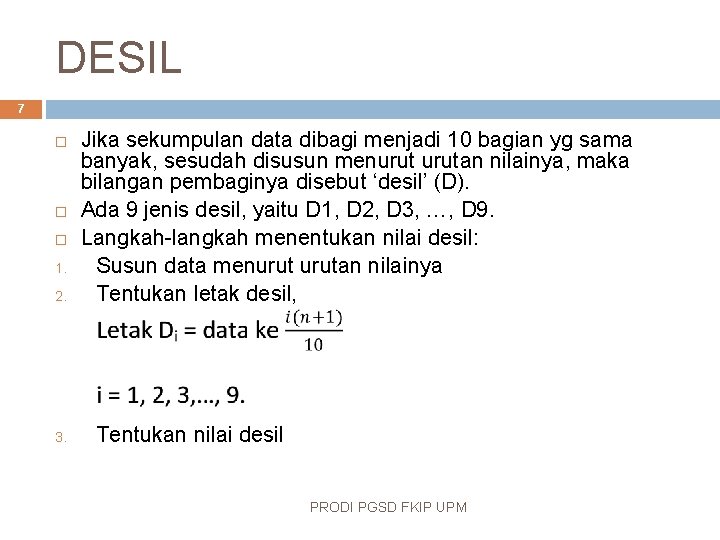 DESIL 7 1. 2. 3. Jika sekumpulan data dibagi menjadi 10 bagian yg sama