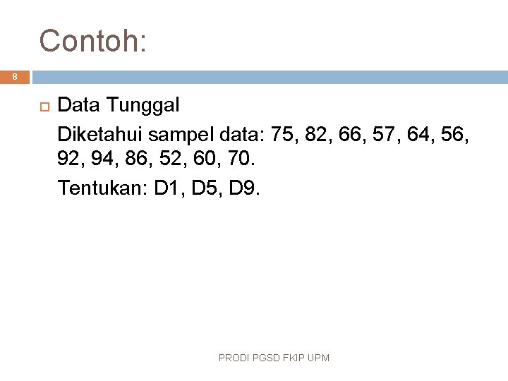 Contoh: 8 Data Tunggal Diketahui sampel data: 75, 82, 66, 57, 64, 56, 92,