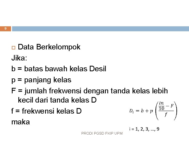 9 Data Berkelompok Jika: b = batas bawah kelas Desil p = panjang kelas