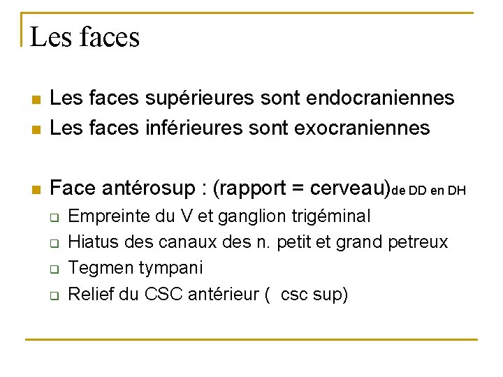 Les faces n Les faces supérieures sont endocraniennes Les faces inférieures sont exocraniennes n