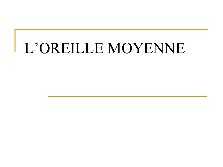 L’OREILLE MOYENNE 