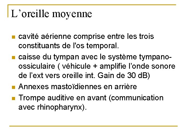 L’oreille moyenne n n cavité aérienne comprise entre les trois constituants de l'os temporal.