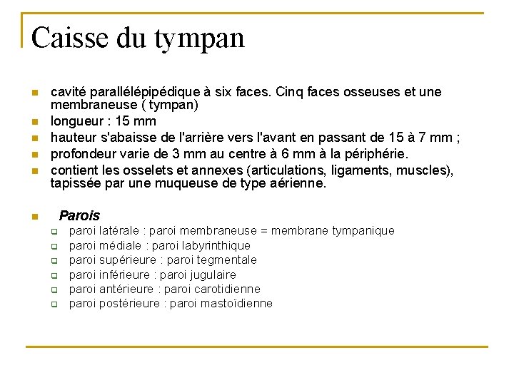 Caisse du tympan n n cavité parallélépipédique à six faces. Cinq faces osseuses et