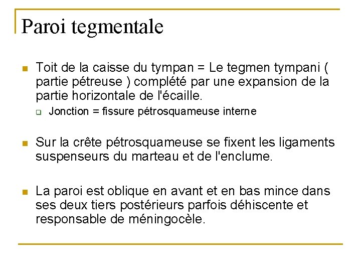 Paroi tegmentale n Toit de la caisse du tympan = Le tegmen tympani (