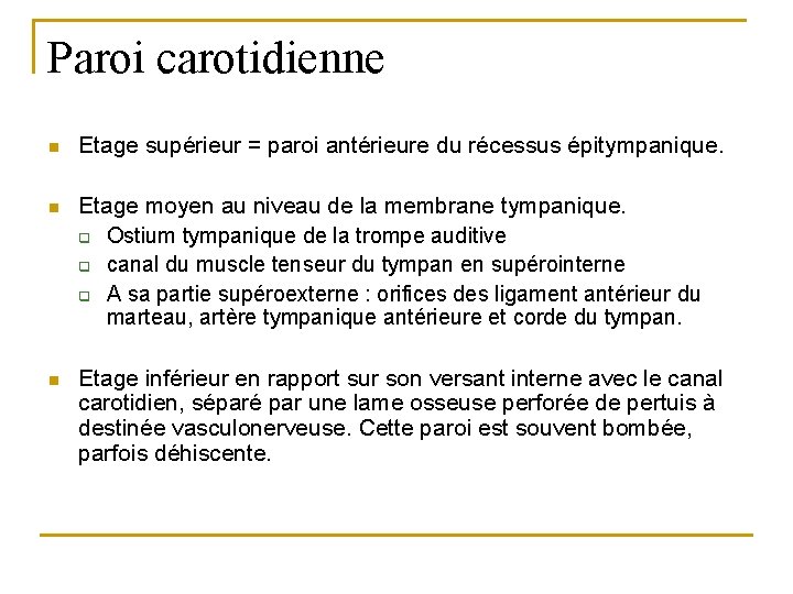 Paroi carotidienne n Etage supérieur = paroi antérieure du récessus épitympanique. n Etage moyen