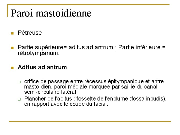 Paroi mastoidienne n Pétreuse n Partie supérieure= aditus ad antrum ; Partie inférieure =