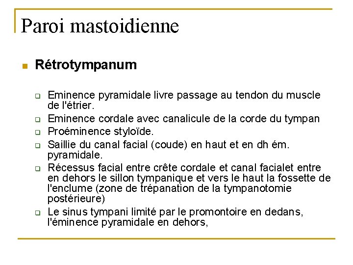Paroi mastoidienne n Rétrotympanum q q q Eminence pyramidale livre passage au tendon du