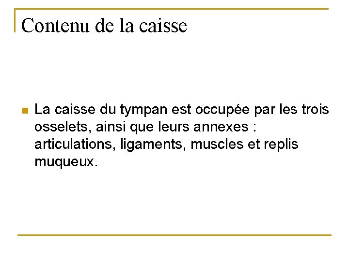 Contenu de la caisse n La caisse du tympan est occupée par les trois
