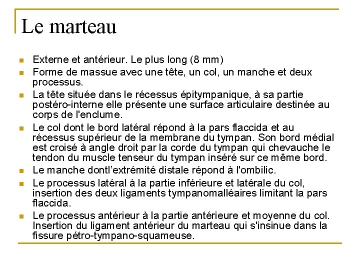 Le marteau n n n n Externe et antérieur. Le plus long (8 mm)