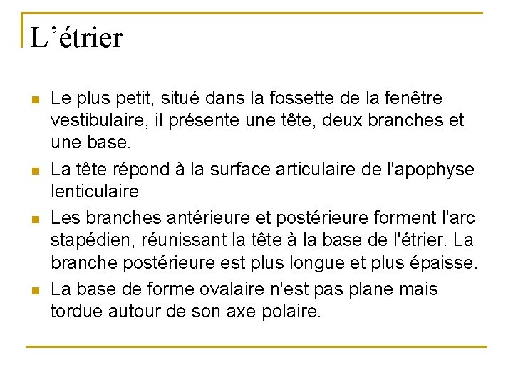 L’étrier n n Le plus petit, situé dans la fossette de la fenêtre vestibulaire,