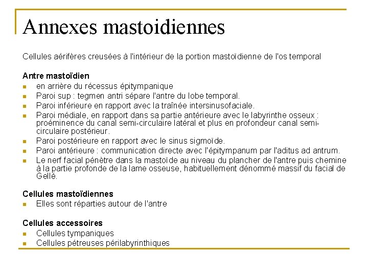 Annexes mastoidiennes Cellules aérifères creusées à l'intérieur de la portion mastoïdienne de l'os temporal