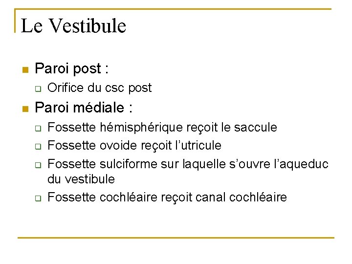 Le Vestibule n Paroi post : q n Orifice du csc post Paroi médiale