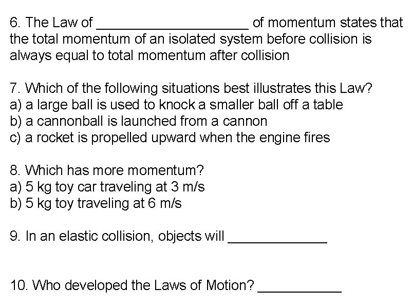 6. The Law of __________ of momentum states that the total momentum of an