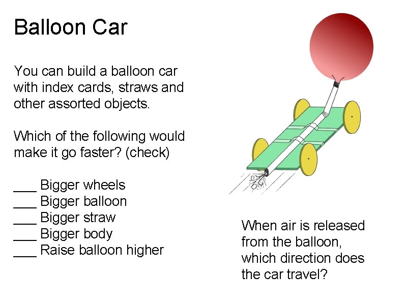 Balloon Car You can build a balloon car with index cards, straws and other