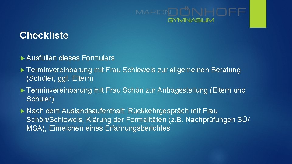 Checkliste ► Ausfüllen dieses Formulars ► Terminvereinbarung mit Frau Schleweis zur allgemeinen Beratung (Schüler,