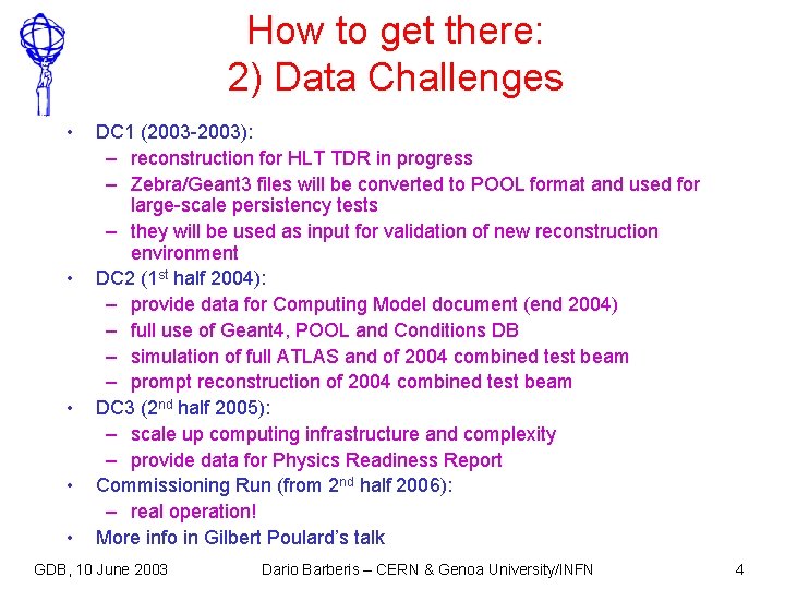 How to get there: 2) Data Challenges • • • DC 1 (2003 -2003):