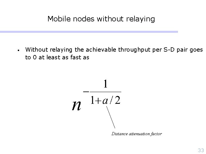 Mobile nodes without relaying • Without relaying the achievable throughput per S-D pair goes