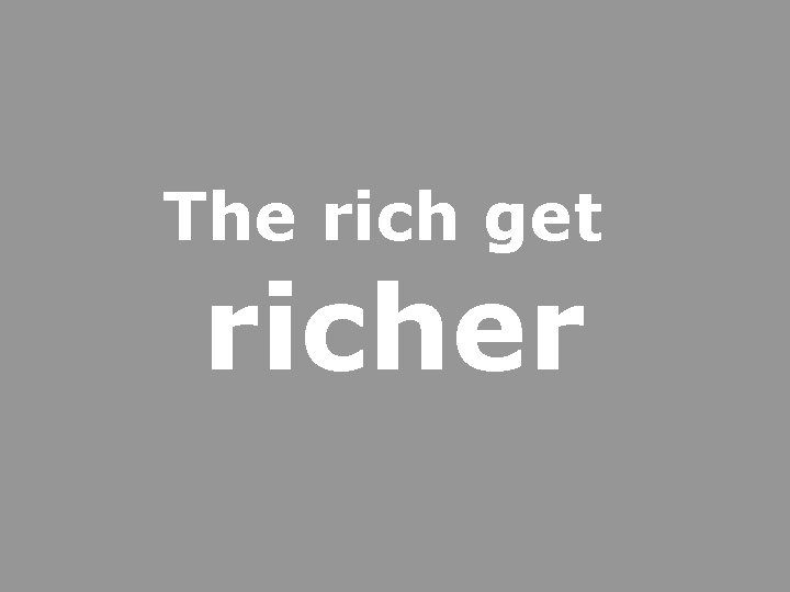 The rich get richer 
