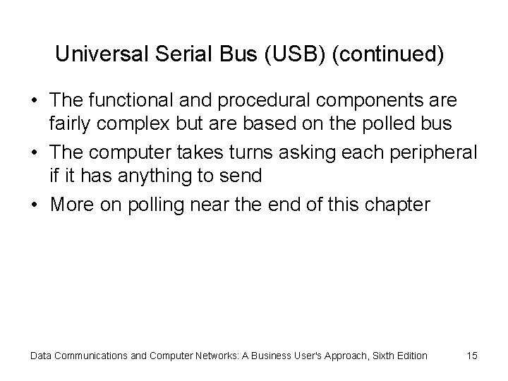 Universal Serial Bus (USB) (continued) • The functional and procedural components are fairly complex