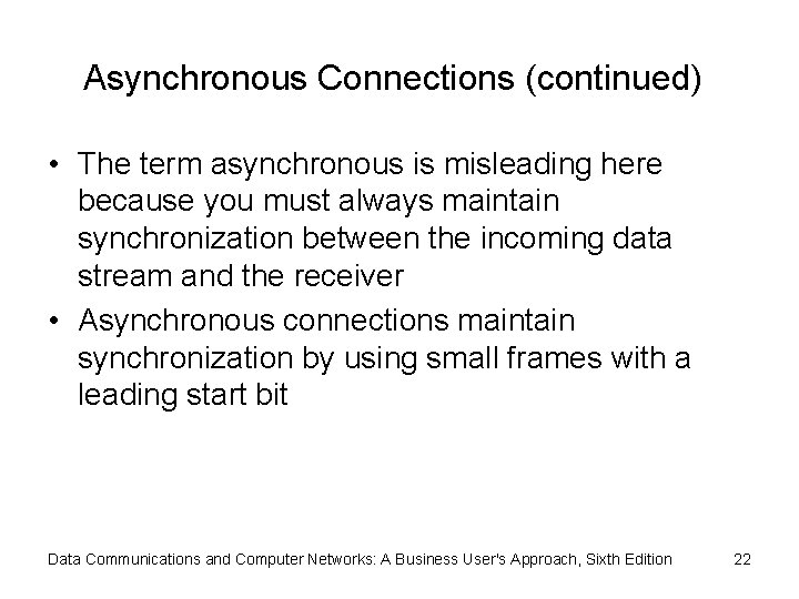 Asynchronous Connections (continued) • The term asynchronous is misleading here because you must always