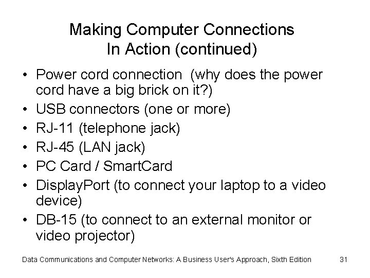 Making Computer Connections In Action (continued) • Power cord connection (why does the power