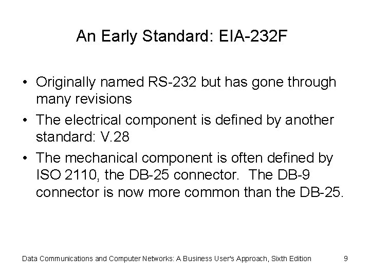 An Early Standard: EIA-232 F • Originally named RS-232 but has gone through many