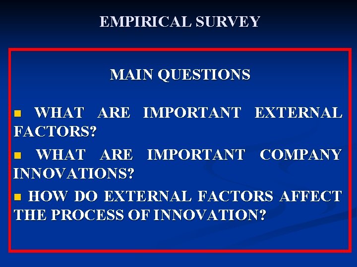 EMPIRICAL SURVEY MAIN QUESTIONS WHAT ARE IMPORTANT EXTERNAL FACTORS? n WHAT ARE IMPORTANT COMPANY