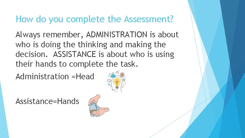How do you complete the Assessment? Always remember, ADMINISTRATION is about who is doing How do you complete the Assessment? Always remember, ADMINISTRATION is about who is doing