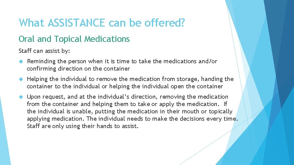 What ASSISTANCE can be offered? Oral and Topical Medications Staff can assist by: Reminding What ASSISTANCE can be offered? Oral and Topical Medications Staff can assist by: Reminding