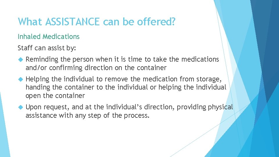 What ASSISTANCE can be offered? Inhaled Medications Staff can assist by: Reminding the person What ASSISTANCE can be offered? Inhaled Medications Staff can assist by: Reminding the person