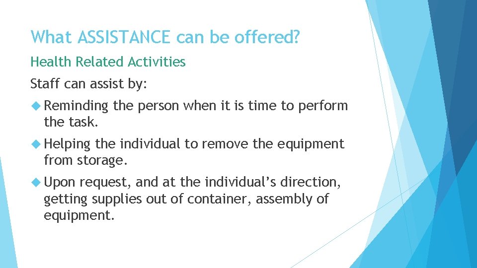What ASSISTANCE can be offered? Health Related Activities Staff can assist by: Reminding the What ASSISTANCE can be offered? Health Related Activities Staff can assist by: Reminding the