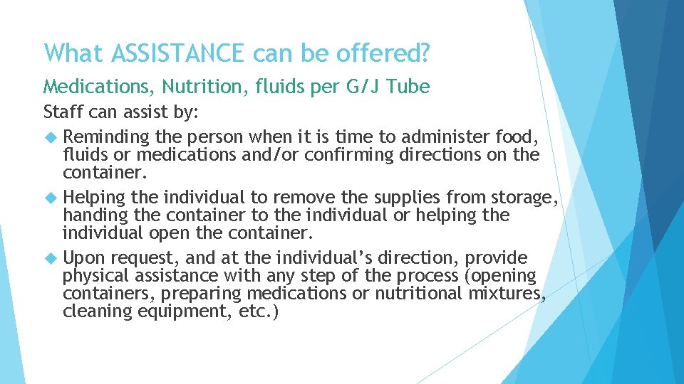 What ASSISTANCE can be offered? Medications, Nutrition, fluids per G/J Tube Staff can assist What ASSISTANCE can be offered? Medications, Nutrition, fluids per G/J Tube Staff can assist