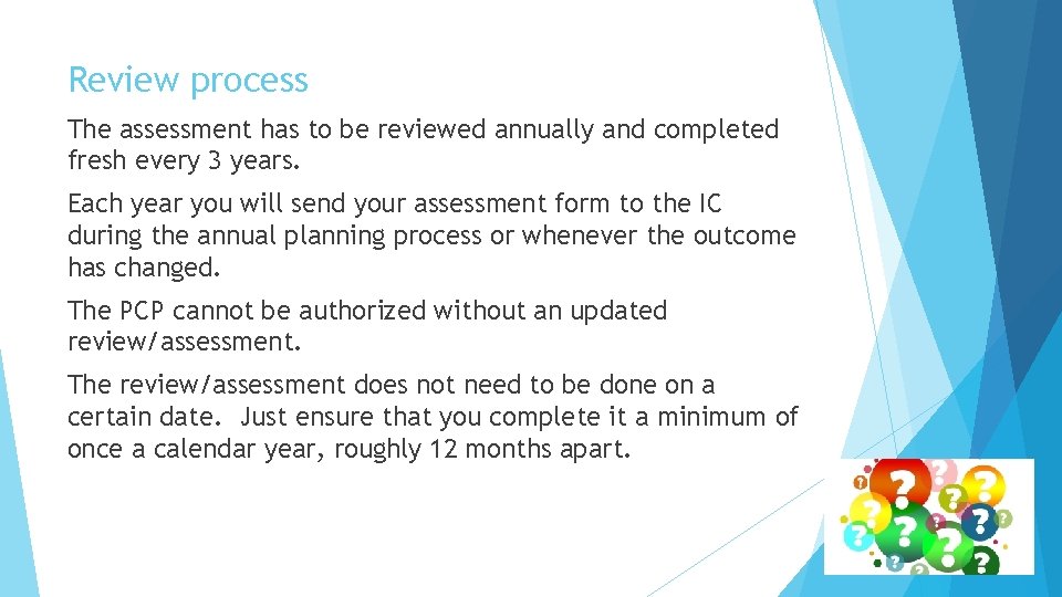 Review process The assessment has to be reviewed annually and completed fresh every 3 Review process The assessment has to be reviewed annually and completed fresh every 3