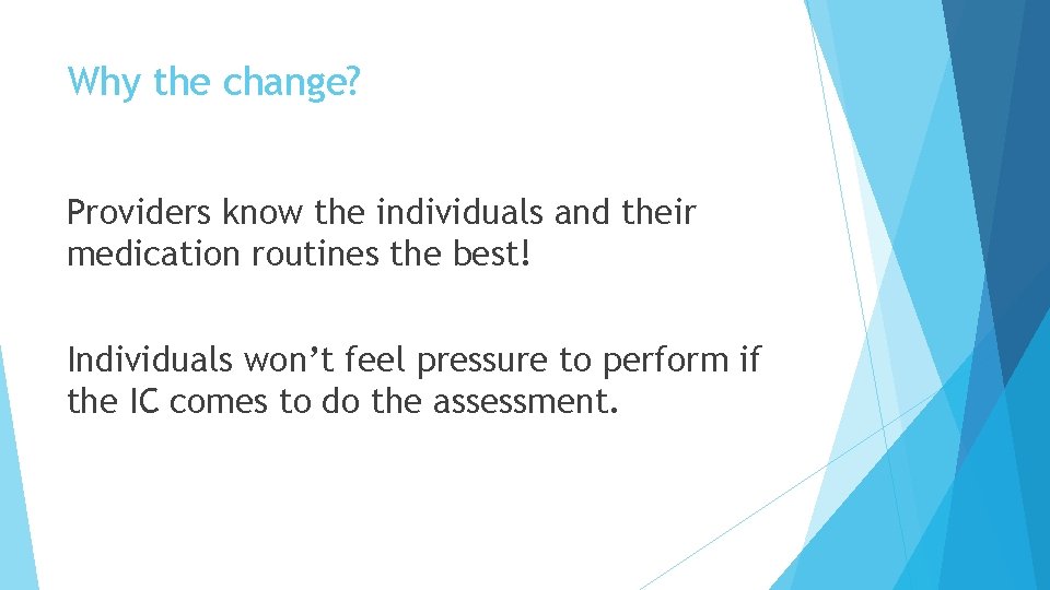 Why the change? Providers know the individuals and their medication routines the best! Individuals Why the change? Providers know the individuals and their medication routines the best! Individuals